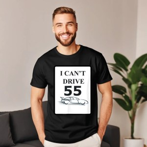I CANT DRIVE 55 Funny Adult Latest Printing Tees Crewneck Lovers Day Cotton T-shirts Hip hop Short Sleeve Tee-Shirts